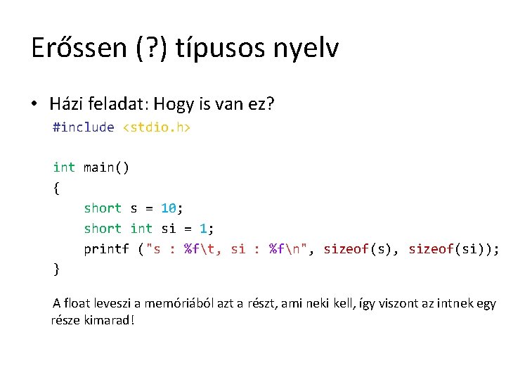 Erőssen (? ) típusos nyelv • Házi feladat: Hogy is van ez? #include <stdio.