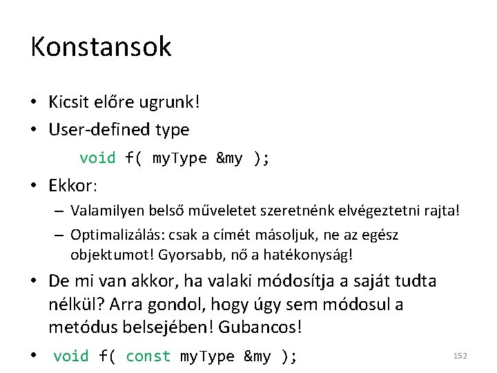 Konstansok • Kicsit előre ugrunk! • User-defined type void f( my. Type &my );