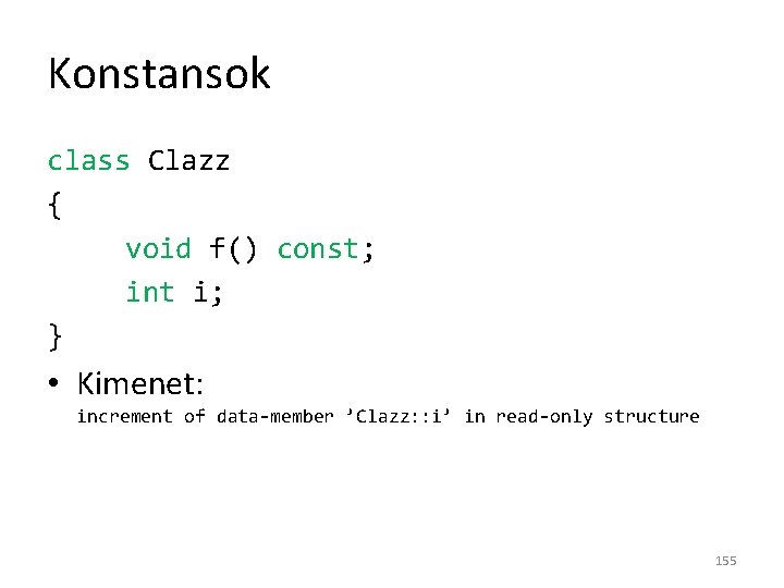 Konstansok class Clazz { void f() const; int i; } • Kimenet: increment of