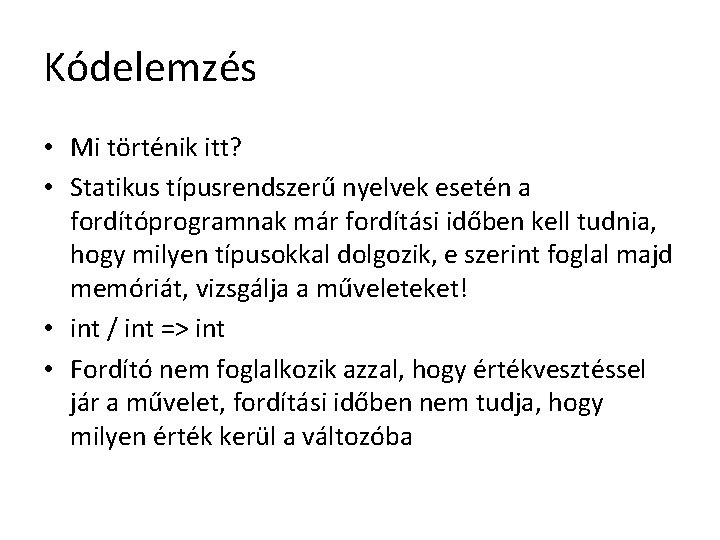 Kódelemzés • Mi történik itt? • Statikus típusrendszerű nyelvek esetén a fordítóprogramnak már fordítási