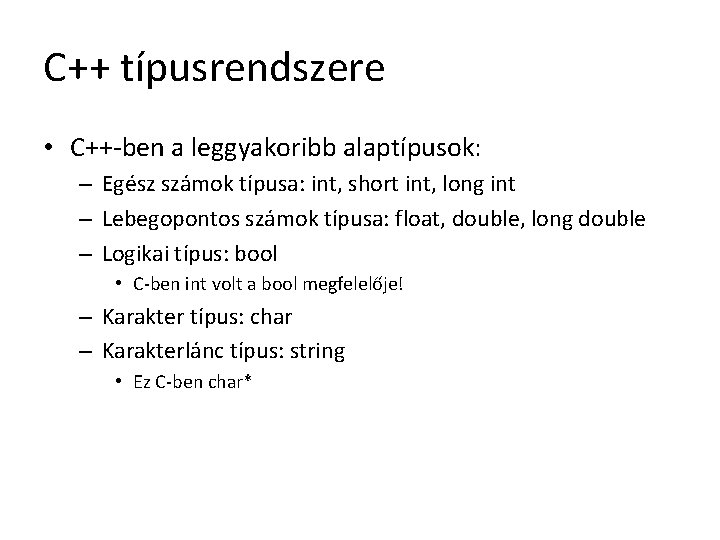 C++ típusrendszere • C++-ben a leggyakoribb alaptípusok: – Egész számok típusa: int, short int, C++ típusrendszere • C++-ben a leggyakoribb alaptípusok: – Egész számok típusa: int, short int,
