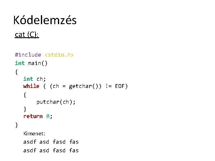 Kódelemzés cat (C): #include <stdio. h> int main() { int ch; while ( (ch
