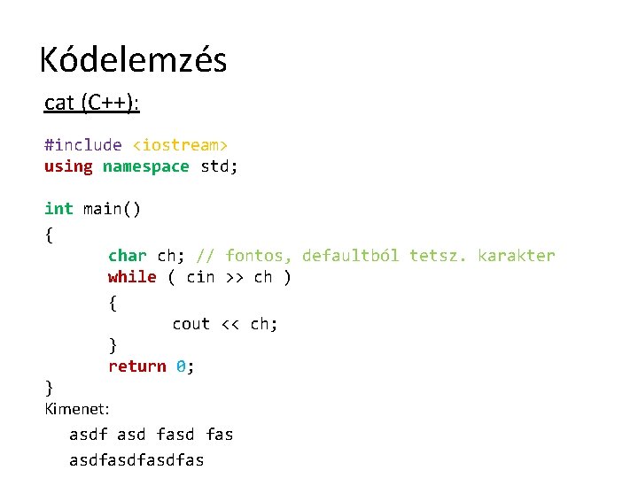 Kódelemzés cat (C++): #include <iostream> using namespace std; int main() { char ch; //