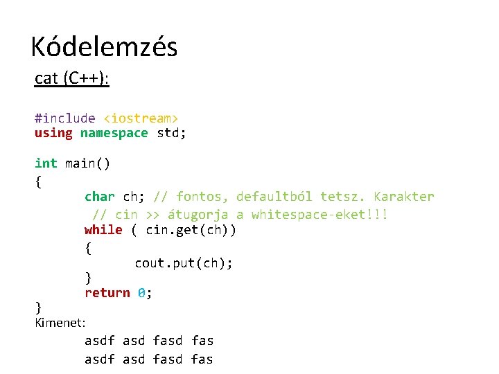 Kódelemzés cat (C++): #include <iostream> using namespace std; int main() { char ch; //