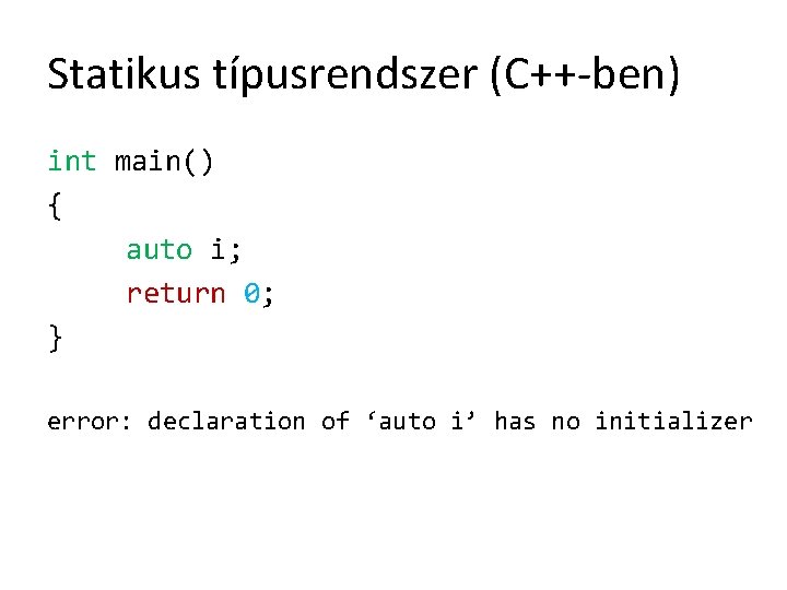 Statikus típusrendszer (C++-ben) int main() { auto i; return 0; } error: declaration of