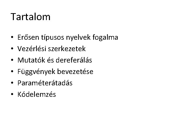 Tartalom • • • Erősen típusos nyelvek fogalma Vezérlési szerkezetek Mutatók és dereferálás Függvények