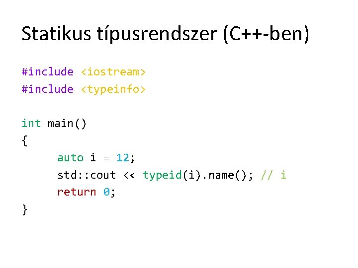 Statikus típusrendszer (C++-ben) #include <iostream> #include <typeinfo> int main() { auto i = 12;