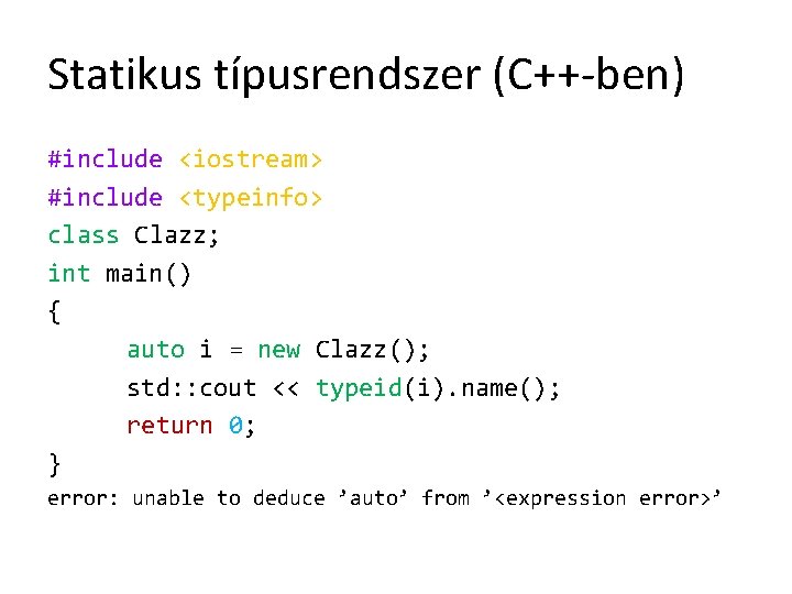 Statikus típusrendszer (C++-ben) #include <iostream> #include <typeinfo> class Clazz; int main() { auto i