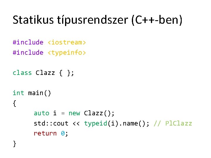 Statikus típusrendszer (C++-ben) #include <iostream> #include <typeinfo> class Clazz { }; int main() {