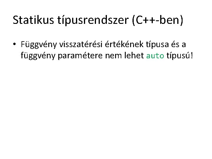 Statikus típusrendszer (C++-ben) • Függvény visszatérési értékének típusa és a függvény paramétere nem lehet