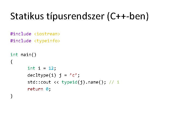 Statikus típusrendszer (C++-ben) #include <iostream> #include <typeinfo> int main() { int i = 12;