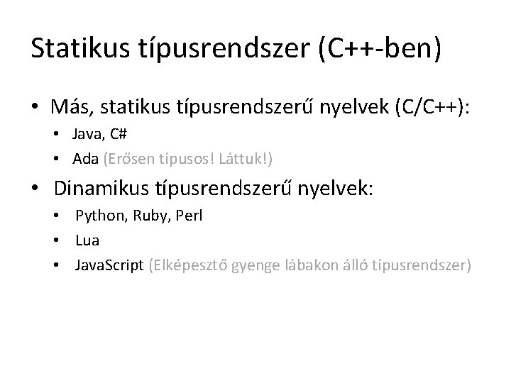 Statikus típusrendszer (C++-ben) • Más, statikus típusrendszerű nyelvek (C/C++): • Java, C# • Ada