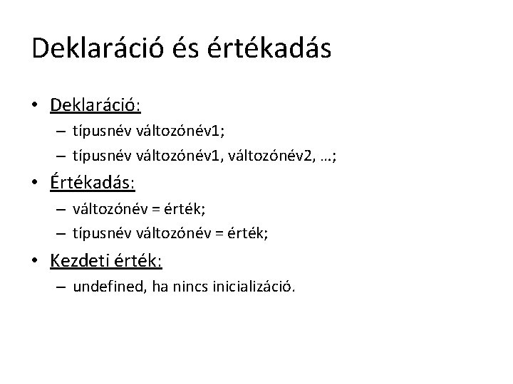 Deklaráció és értékadás • Deklaráció: – típusnév változónév 1; – típusnév változónév 1, változónév