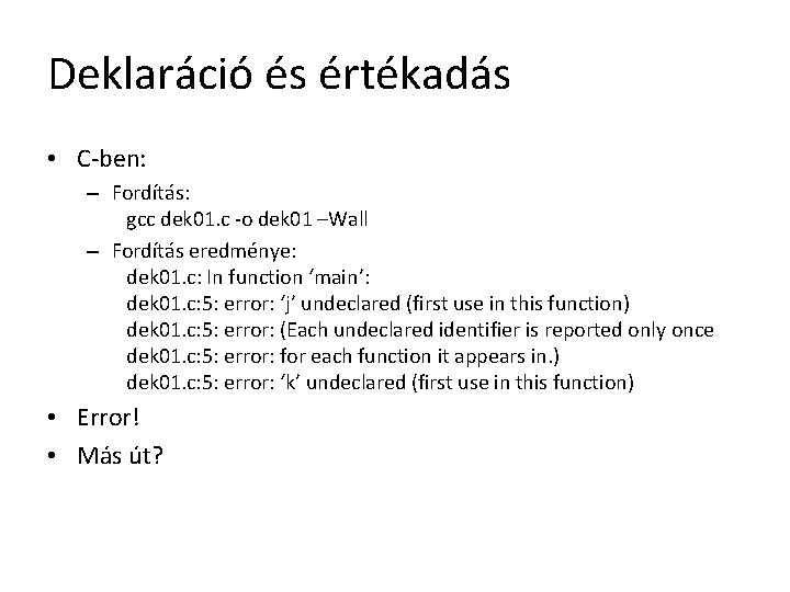 Deklaráció és értékadás • C-ben: – Fordítás: gcc dek 01. c -o dek 01