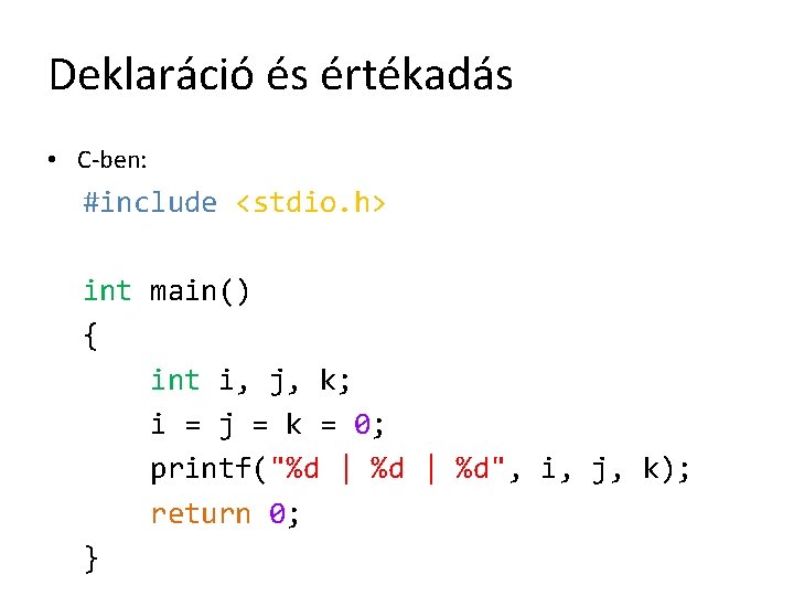 Deklaráció és értékadás • C-ben: #include <stdio. h> int main() { int i, j, Deklaráció és értékadás • C-ben: #include <stdio. h> int main() { int i, j,