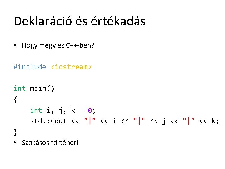 Deklaráció és értékadás • Hogy megy ez C++-ben? #include <iostream> int main() { int