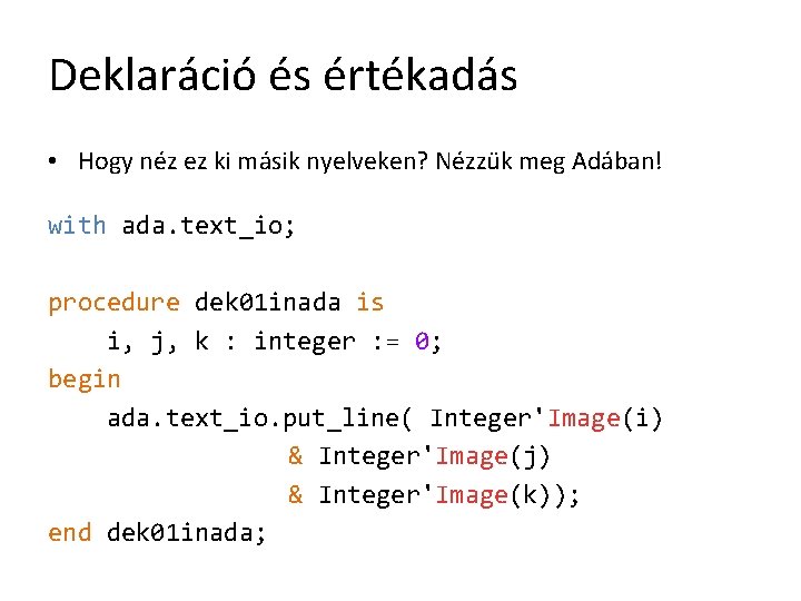Deklaráció és értékadás • Hogy néz ez ki másik nyelveken? Nézzük meg Adában! with