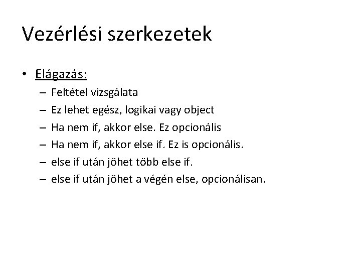 Vezérlési szerkezetek • Elágazás: – – – Feltétel vizsgálata Ez lehet egész, logikai vagy