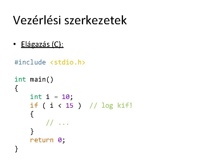 Vezérlési szerkezetek • Elágazás (C): #include <stdio. h> int main() { int i =