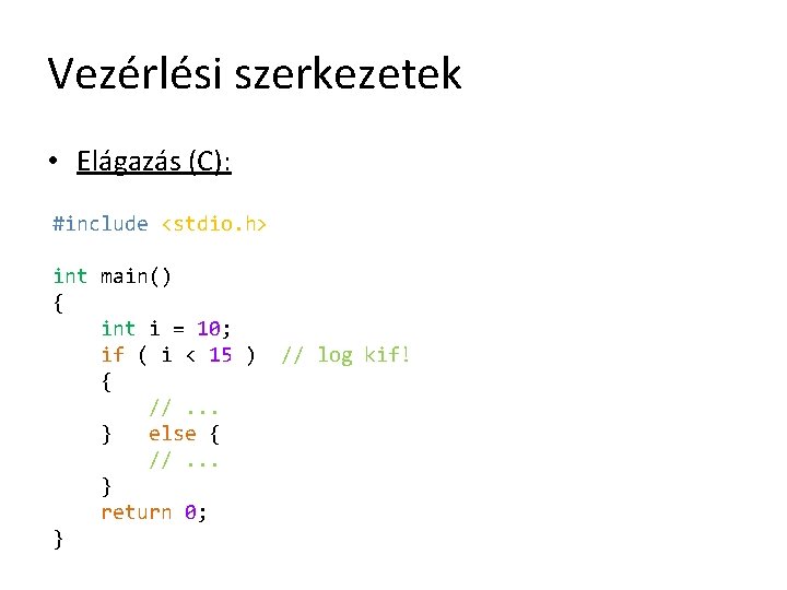 Vezérlési szerkezetek • Elágazás (C): #include <stdio. h> int main() { int i =