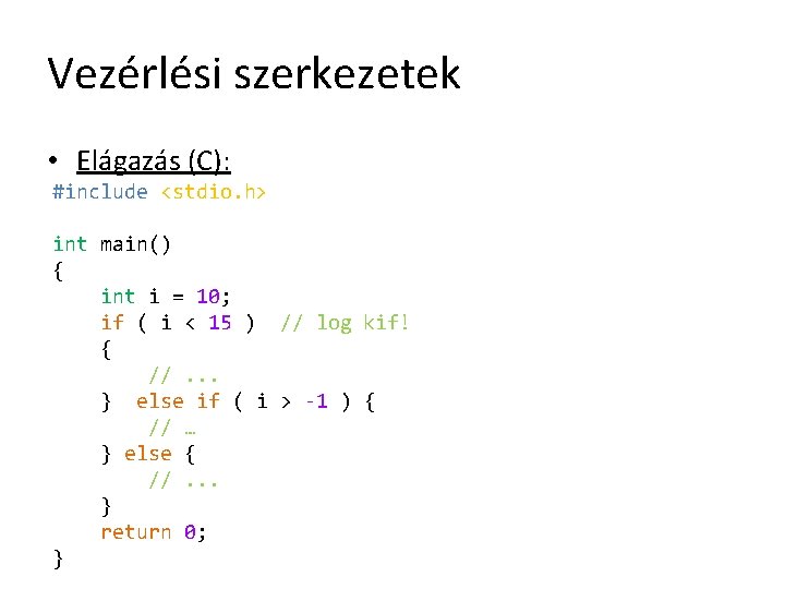 Vezérlési szerkezetek • Elágazás (C): #include <stdio. h> int main() { int i =