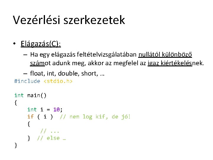 Vezérlési szerkezetek • Elágazás(C): – Ha egy elágazás feltételvizsgálatában nullától különböző számot adunk meg,