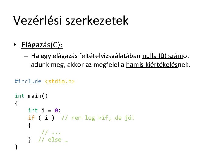 Vezérlési szerkezetek • Elágazás(C): – Ha egy elágazás feltételvizsgálatában nulla (0) számot adunk meg,