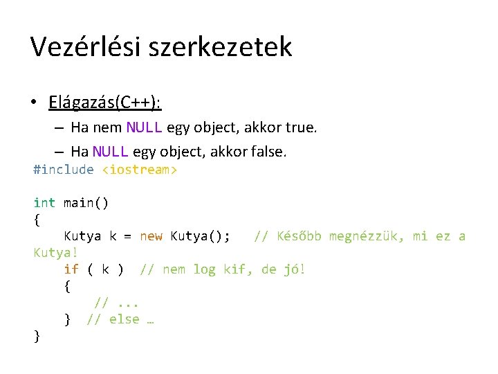 Vezérlési szerkezetek • Elágazás(C++): – Ha nem NULL egy object, akkor true. – Ha