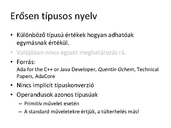 Erősen típusos nyelv • Különböző típusú értékek hogyan adhatóak egymásnak értékül. • Valójában nincs