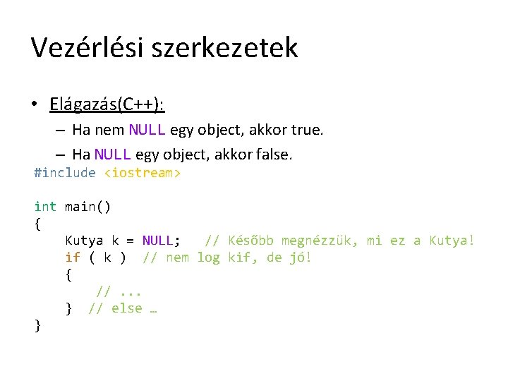 Vezérlési szerkezetek • Elágazás(C++): – Ha nem NULL egy object, akkor true. – Ha