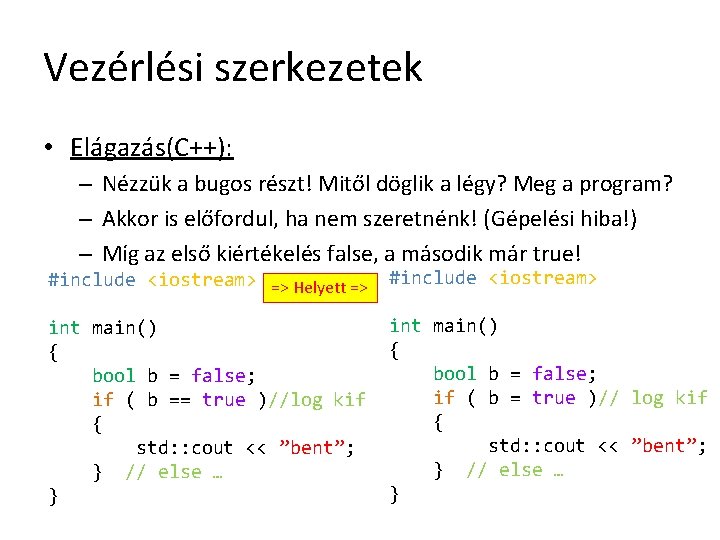 Vezérlési szerkezetek • Elágazás(C++): – Nézzük a bugos részt! Mitől döglik a légy? Meg