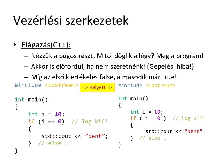 Vezérlési szerkezetek • Elágazás(C++): – Nézzük a bugos részt! Mitől döglik a légy? Meg