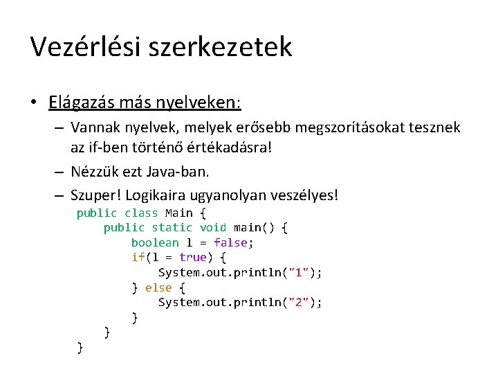 Vezérlési szerkezetek • Elágazás más nyelveken: – Vannak nyelvek, melyek erősebb megszorításokat tesznek az