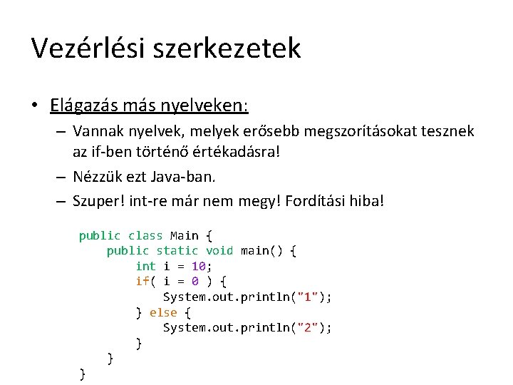 Vezérlési szerkezetek • Elágazás más nyelveken: – Vannak nyelvek, melyek erősebb megszorításokat tesznek az