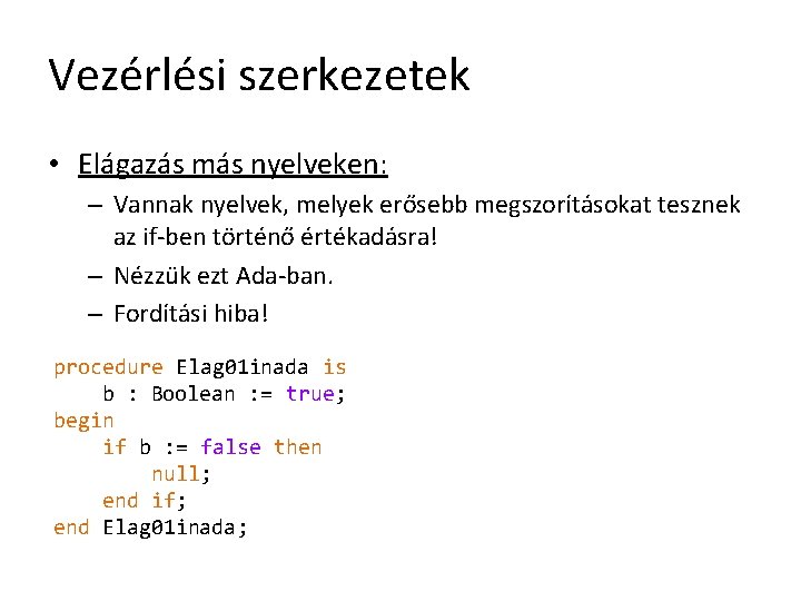 Vezérlési szerkezetek • Elágazás más nyelveken: – Vannak nyelvek, melyek erősebb megszorításokat tesznek az