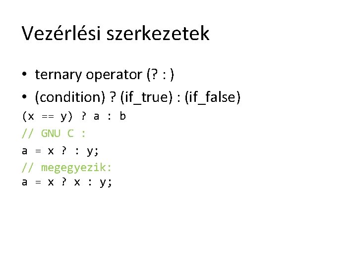 Vezérlési szerkezetek • ternary operator (? : ) • (condition) ? (if_true) : (if_false)