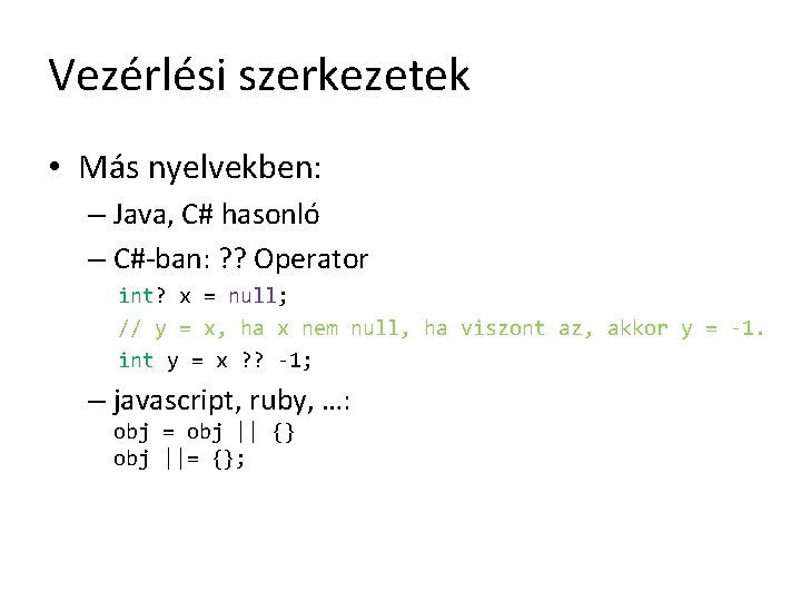 Vezérlési szerkezetek • Más nyelvekben: – Java, C# hasonló – C#-ban: ? ? Operator