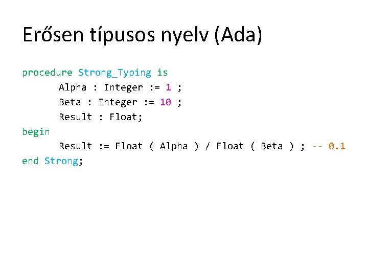 Erősen típusos nyelv (Ada) procedure Strong_Typing is Alpha : Integer : = 1 ;