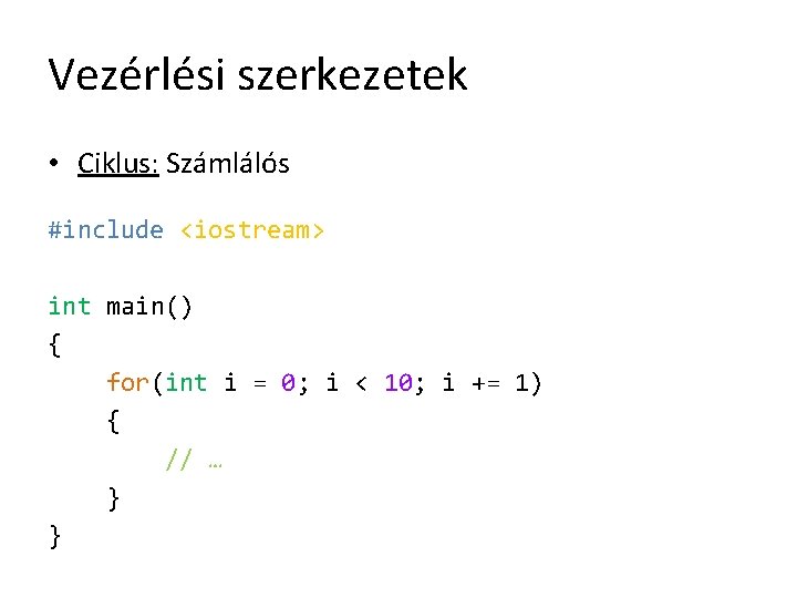 Vezérlési szerkezetek • Ciklus: Számlálós #include <iostream> int main() { for(int i = 0;