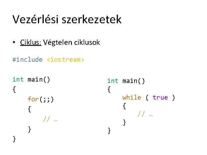 Vezérlési szerkezetek • Ciklus: Végtelen ciklusok #include <iostream> int main() { for(; ; )