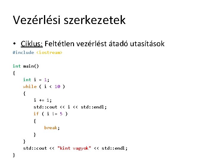 Vezérlési szerkezetek • Ciklus: Feltétlen vezérlést átadó utasítások #include <iostream> int main() { int Vezérlési szerkezetek • Ciklus: Feltétlen vezérlést átadó utasítások #include <iostream> int main() { int