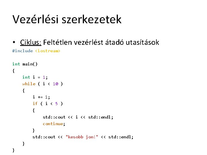 Vezérlési szerkezetek • Ciklus: Feltétlen vezérlést átadó utasítások #include <iostream> int main() { int