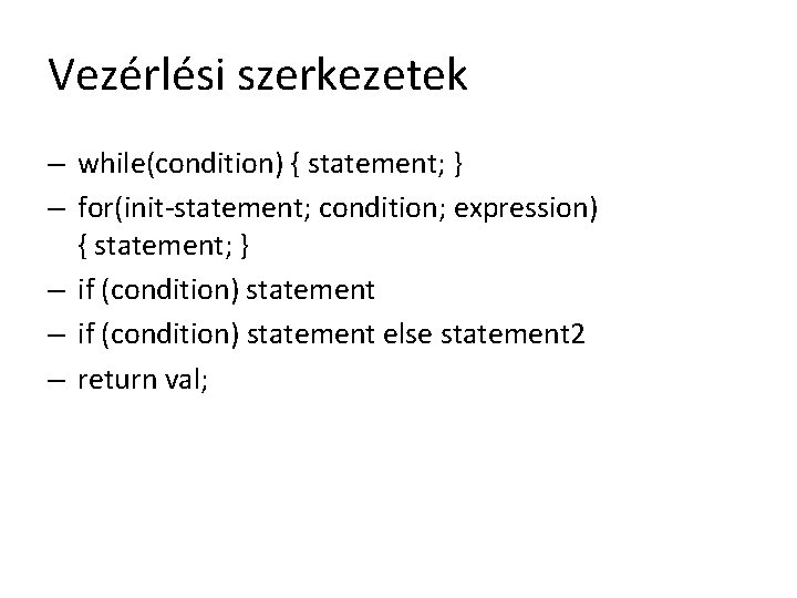 Vezérlési szerkezetek – while(condition) { statement; } – for(init-statement; condition; expression) { statement; }