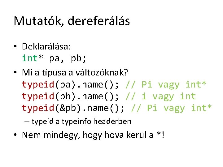 Mutatók, dereferálás • Deklarálása: int* pa, pb; • Mi a típusa a változóknak? typeid(pa).