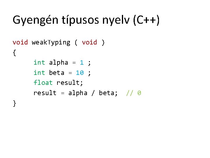 Gyengén típusos nyelv (C++) void weak. Typing ( void ) { int alpha =
