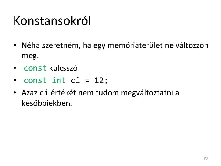 Konstansokról • Néha szeretném, ha egy memóriaterület ne változzon meg. • const kulcsszó •