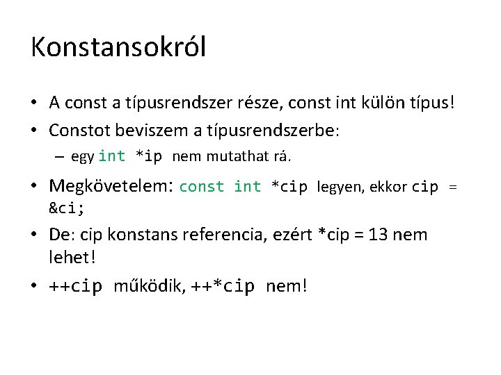 Konstansokról • A const a típusrendszer része, const int külön típus! • Constot beviszem