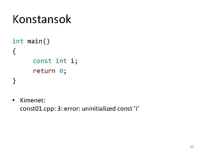 Konstansok int main() { const int i; return 0; } • Kimenet: const 01.