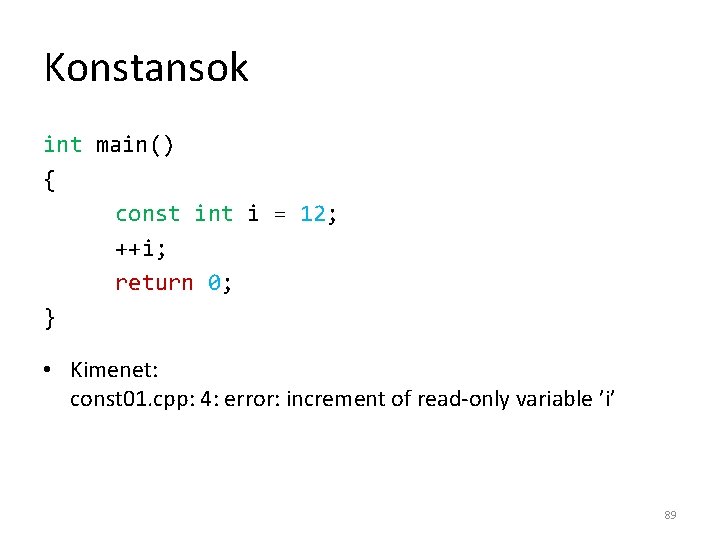 Konstansok int main() { const int i = 12; ++i; return 0; } •
