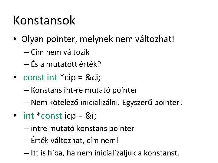 Konstansok • Olyan pointer, melynek nem változhat! – Cím nem változik – És a